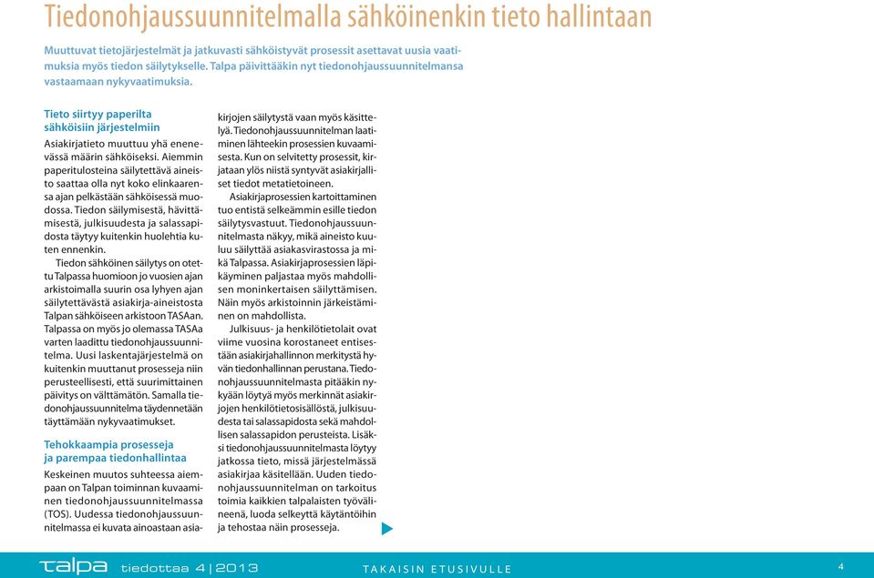 Aiemmin paperitulosteina säilytettävä aineisto saattaa olla nyt koko elinkaarensa ajan pelkästään sähköisessä muodossa.