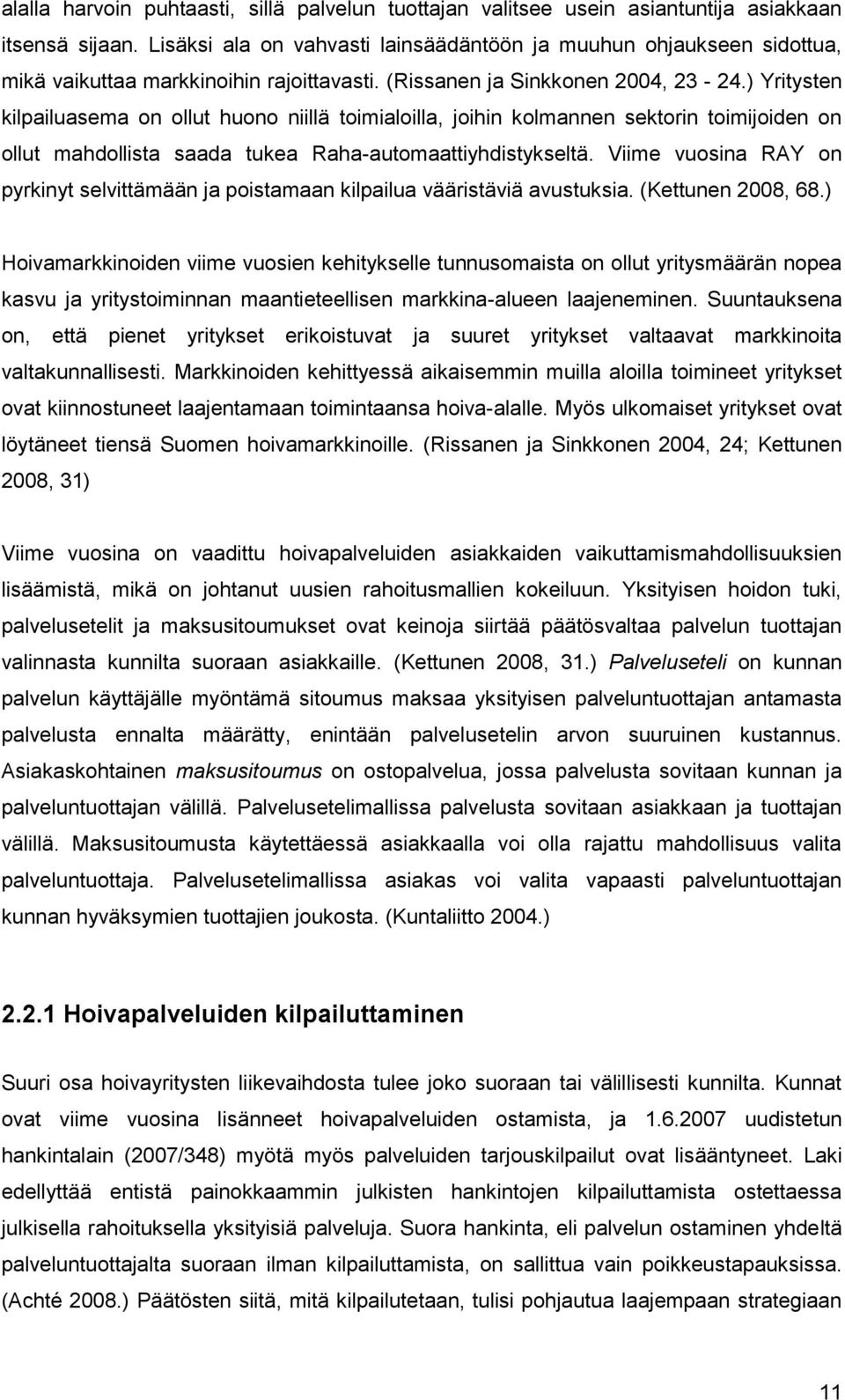 ) Yritysten kilpailuasema on ollut huono niillä toimialoilla, joihin kolmannen sektorin toimijoiden on ollut mahdollista saada tukea Raha-automaattiyhdistykseltä.