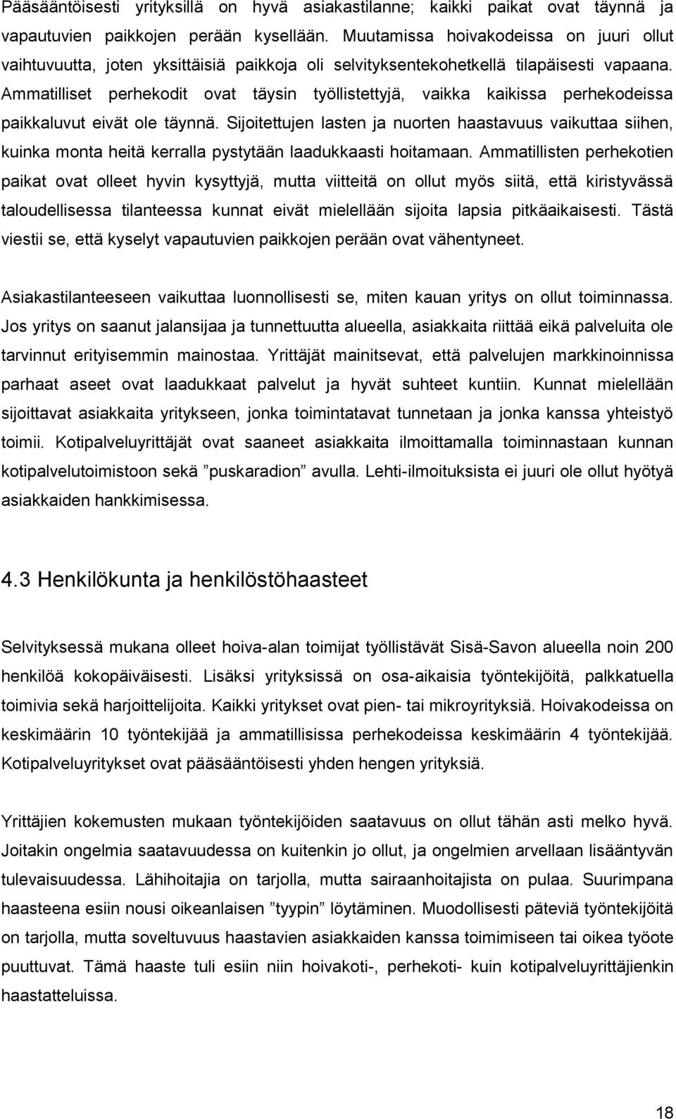 Ammatilliset perhekodit ovat täysin työllistettyjä, vaikka kaikissa perhekodeissa paikkaluvut eivät ole täynnä.