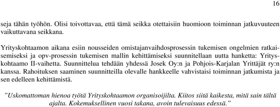 hanketta: Yrityskohtaamo II-vaihetta. Suunnittelua tehdään yhdessä Josek Oy:n ja Pohjois-Karjalan Yrittäjät ry:n kanssa.