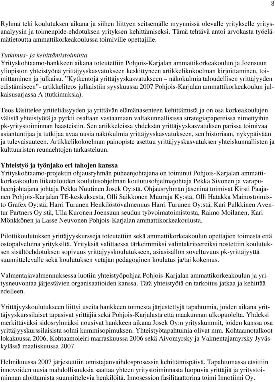 Tutkimus- ja kehittämistoiminta Yrityskohtaamo-hankkeen aikana toteutettiin Pohjois-Karjalan ammattikorkeakoulun ja Joensuun yliopiston yhteistyönä yrittäjyyskasvatukseen keskittyneen