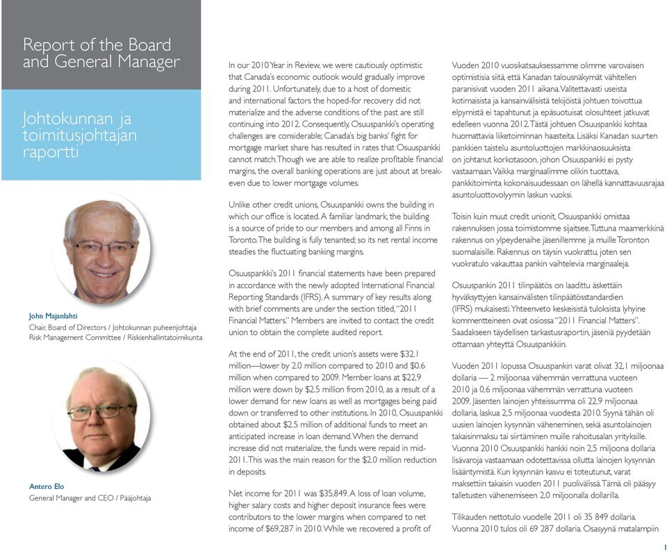 Unfortunately, due to a host of domestic and international factors the hoped-for recovery did not materialize and the adverse conditions of the past are still continuing into 2012.