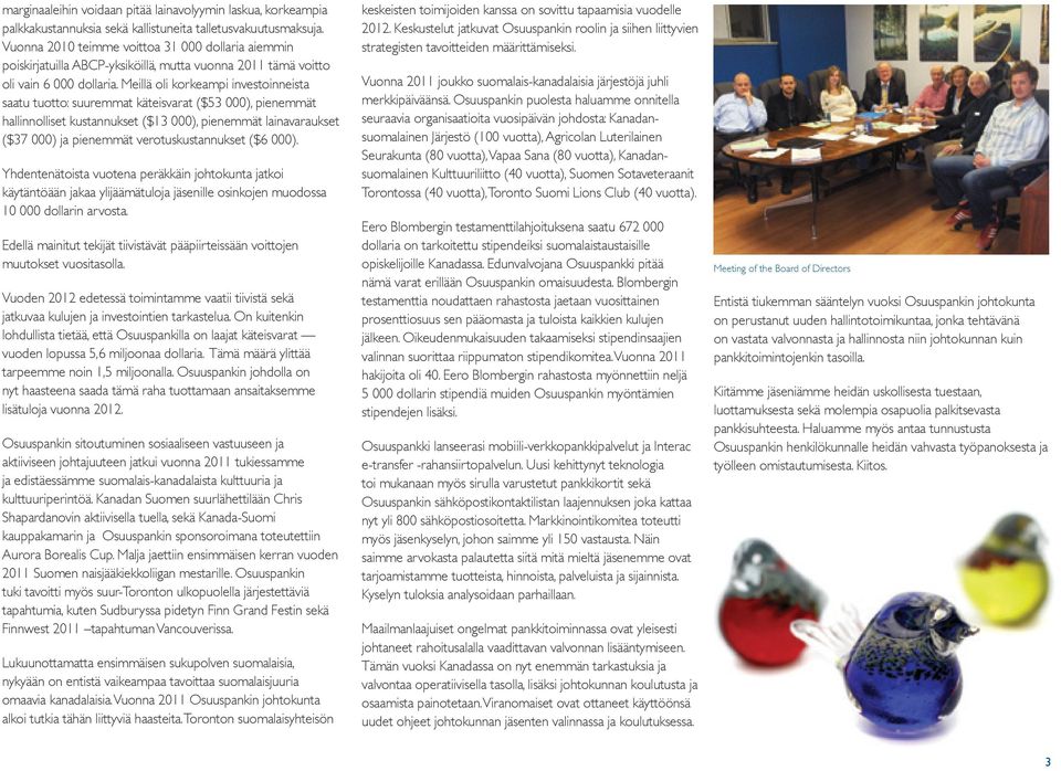 Meillä oli korkeampi investoinneista saatu tuotto: suuremmat käteisvarat ($53 000), pienemmät hallinnolliset kustannukset ($13 000), pienemmät lainavaraukset ($37 000) ja pienemmät