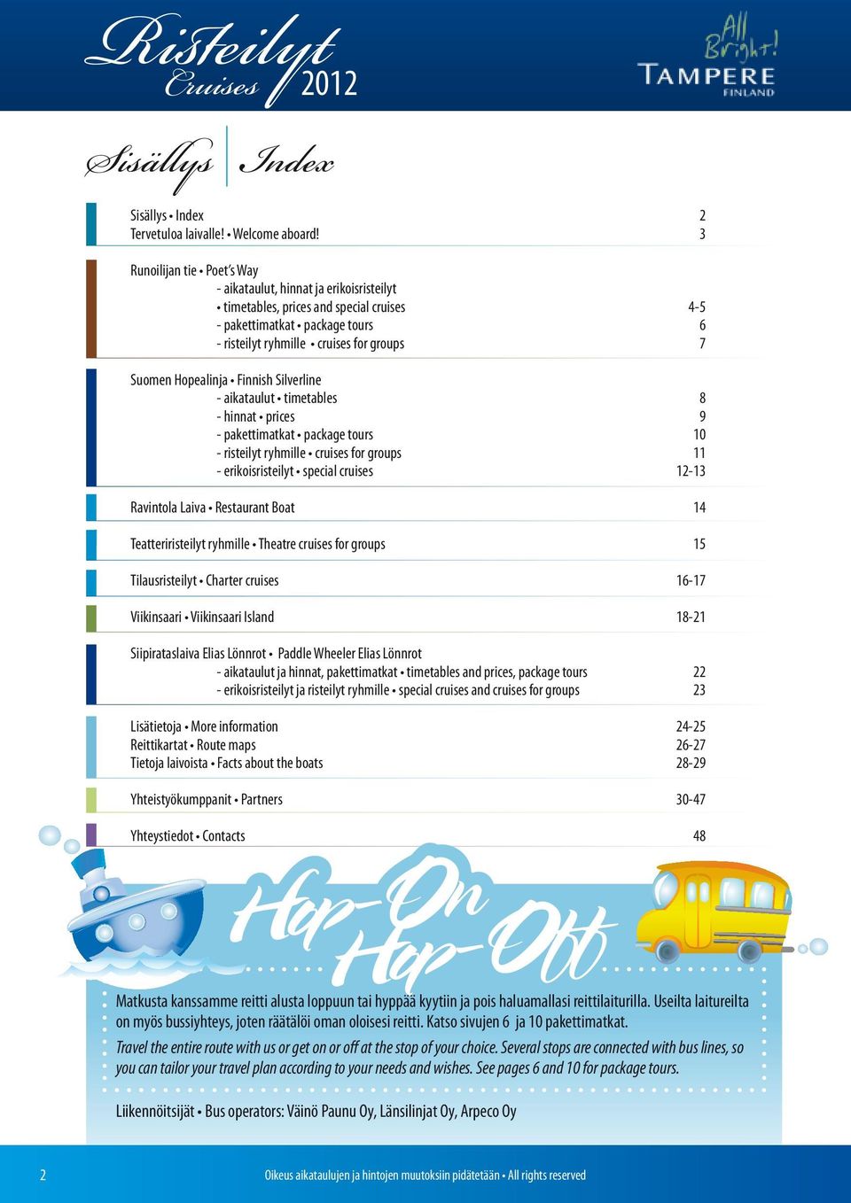 aikataulut timetables 8 - hinnat prices 9 - pakettimatkat package tours 10 - risteilyt ryhmille cruises for groups 11 - erikoisristeilyt special cruises 12-13 14 Teatteriristeilyt ryhmille Theatre