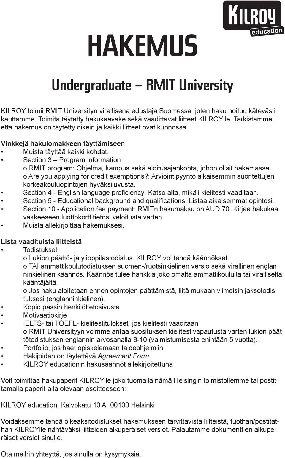 Vinkkejä hakulomakkeen täyttämiseen Muista täyttää kaikki kohdat. Section 3 Program information o RMIT program: Ohjelma, kampus sekä aloitusajankohta, johon olisit hakemassa.