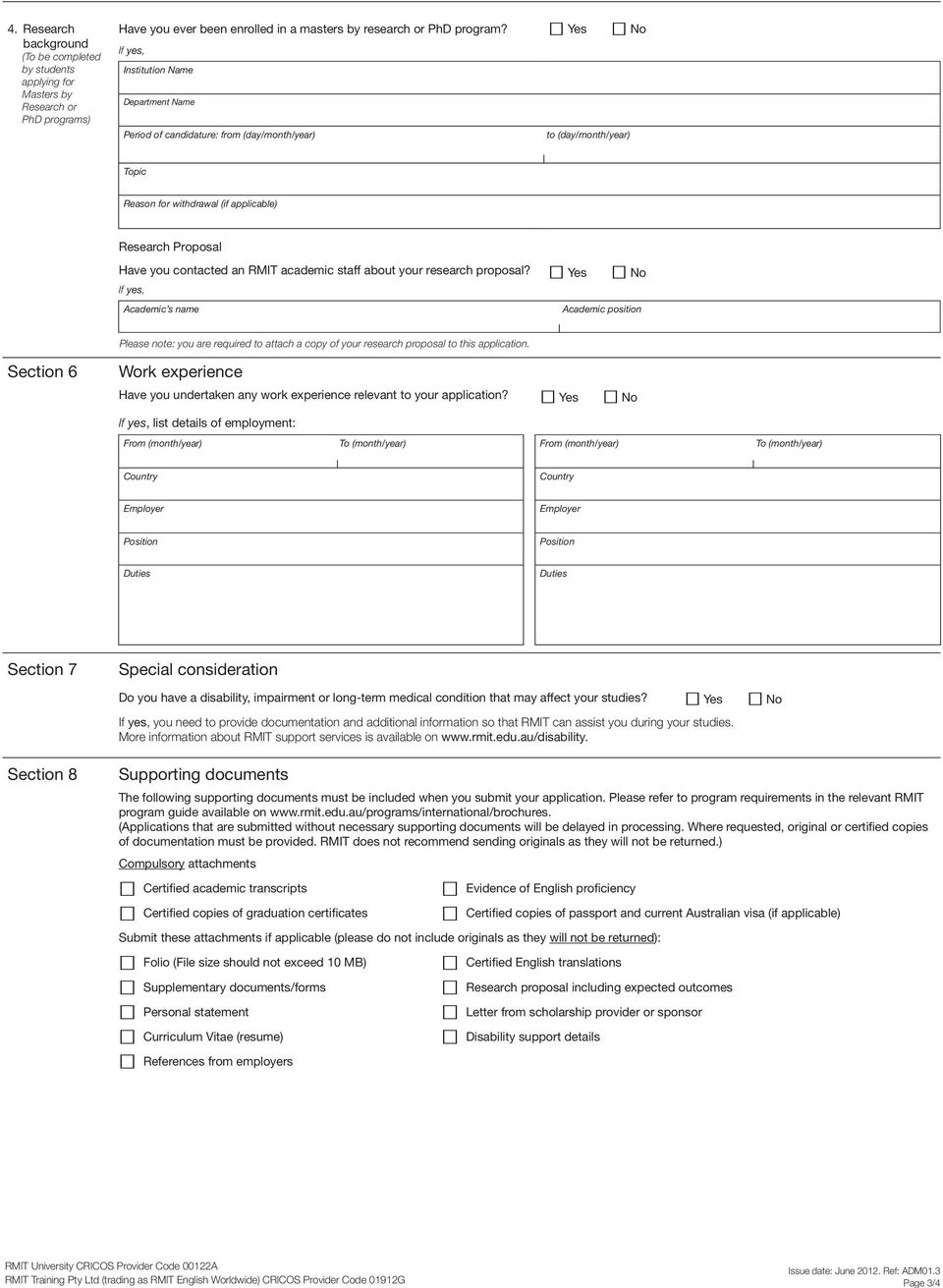 staff about your research proposal? Yes No If yes, Academic s name Academic position Please note: you are required to attach a copy of your research proposal to this application.