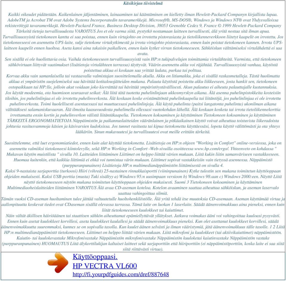 Hewlett-Packard France, Business Desktop Division, 38053 Grenoble Cedex 9, France 1999 Hewlett-Packard Company Tärkeitä tietoja turvallisuudesta VAROITUS Jos et ole varma siitä, pystytkö nostamaan