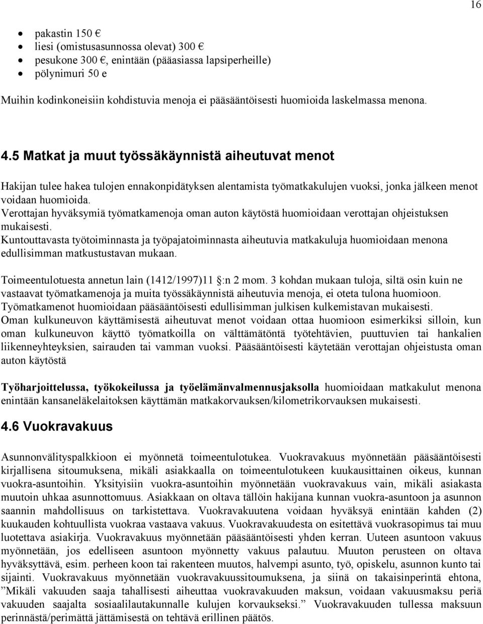 Verottajan hyväksymiä työmatkamenoja oman auton käytöstä huomioidaan verottajan ohjeistuksen mukaisesti.