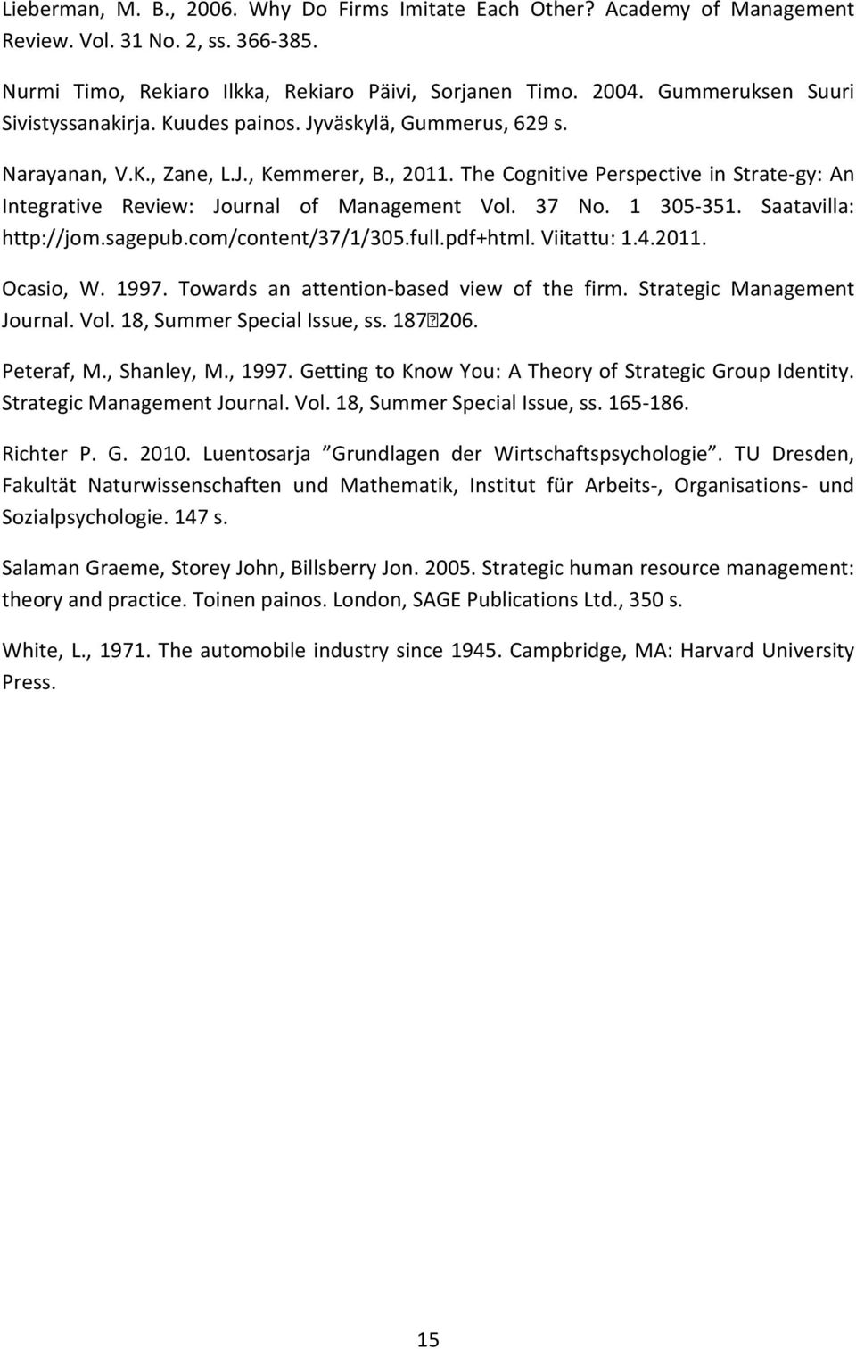 The Cognitive Perspective in Strate-gy: An Integrative Review: Journal of Management Vol. 37 No. 1 305-351. Saatavilla: http://jom.sagepub.com/content/37/1/305.full.pdf+html. Viitattu: 1.4.2011.