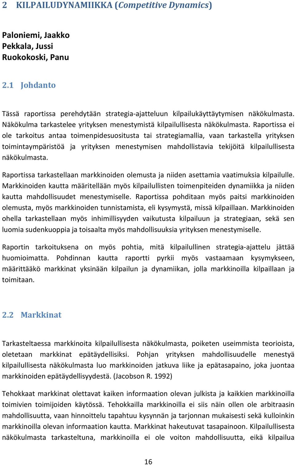 Raportissa ei ole tarkoitus antaa toimenpidesuositusta tai strategiamallia, vaan tarkastella yrityksen toimintaympäristöä ja yrityksen menestymisen mahdollistavia tekijöitä kilpailullisesta