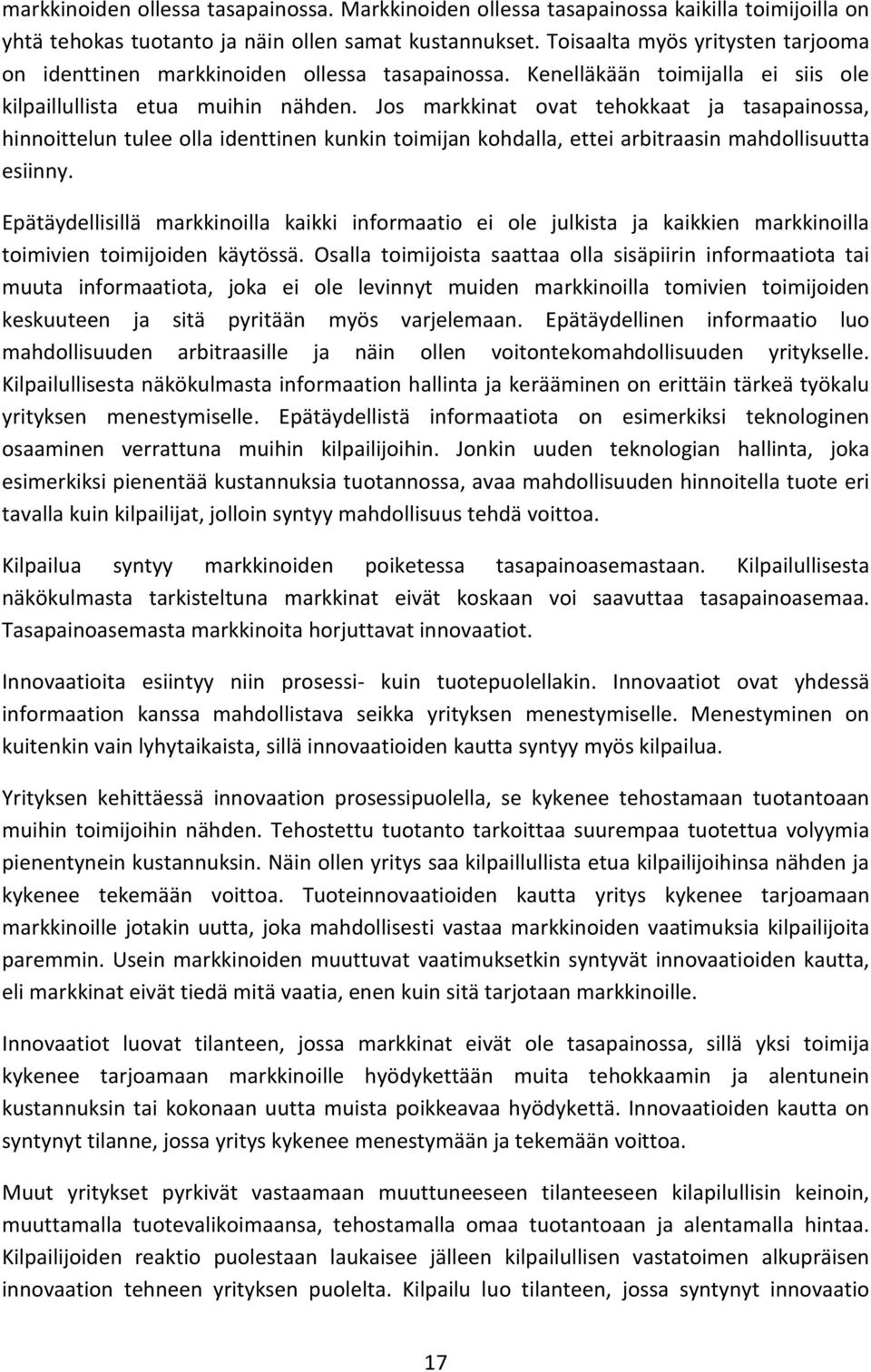 Jos markkinat ovat tehokkaat ja tasapainossa, hinnoittelun tulee olla identtinen kunkin toimijan kohdalla, ettei arbitraasin mahdollisuutta esiinny.