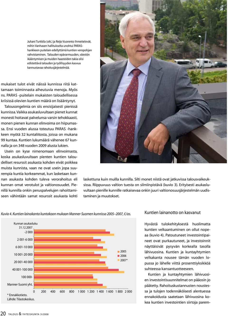 mukaiset tulot eivät näissä kunnissa riitä kattamaan toiminnasta aiheutuvia menoja. Myös ns. PARAS -puitelain mukaisten taloudellisessa kriisissä olevien kuntien määrä on lisääntynyt.