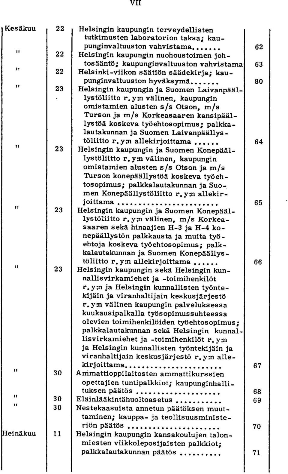y:n välinen, kaupungin omistamien alusten s/s Otson, m/s Turson ja m/s Korkeasaaren kansipäällystöä koskeva työehtosopimus; palkkalautakunnan ja Suomen Laivanpäällys _ töliitto r.