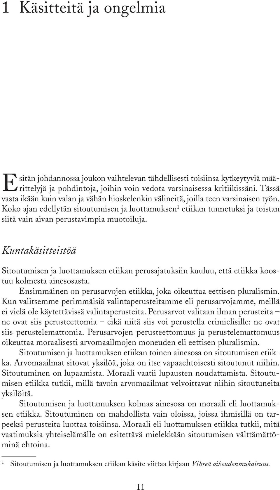 Koko ajan edellytän sitoutumisen ja luottamuksen 1 etiikan tunnetuksi ja toistan siitä vain aivan perustavimpia muotoiluja.