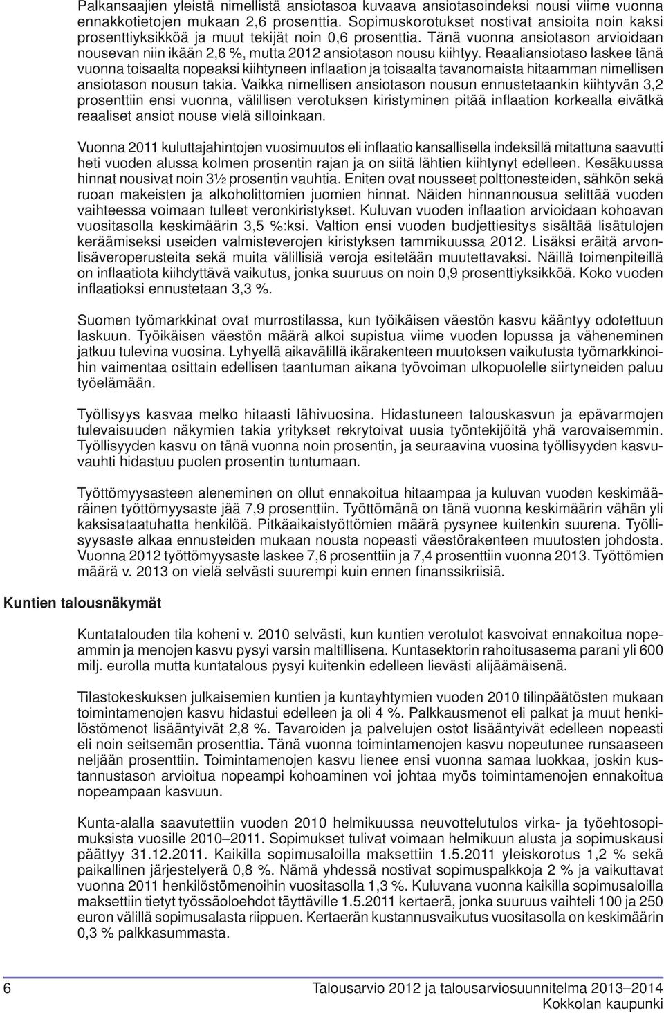 Reaaliansiotaso laskee tänä vuonna toisaalta nopeaksi kiihtyneen inflaation ja toisaalta tavanomaista hitaamman nimellisen ansiotason nousun takia.