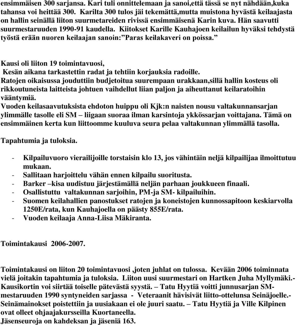 Kiitokset Karille Kauhajoen keilailun hyväksi tehdystä työstä erään nuoren keilaajan sanoin: Paras keilakaveri on poissa.