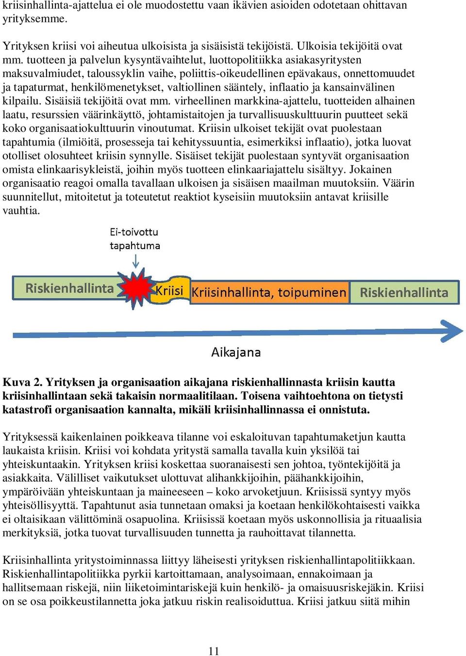 valtiollinen sääntely, inflaatio ja kansainvälinen kilpailu. Sisäisiä tekijöitä ovat mm.