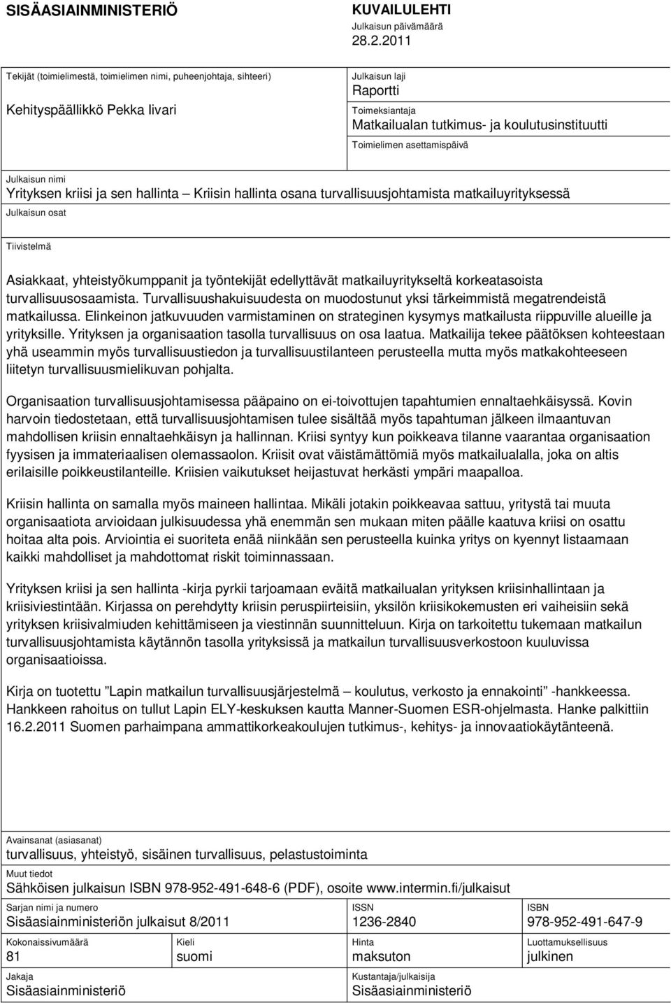 Toimielimen asettamispäivä Julkaisun nimi Yrityksen kriisi ja sen hallinta Kriisin hallinta osana turvallisuusjohtamista matkailuyrityksessä Julkaisun osat Tiivistelmä Asiakkaat, yhteistyökumppanit