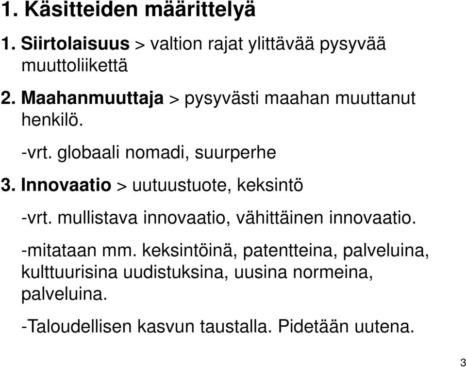 Innovaatio > uutuustuote, keksintö -vrt. mullistava innovaatio, vähittäinen innovaatio. -mitataan mm.
