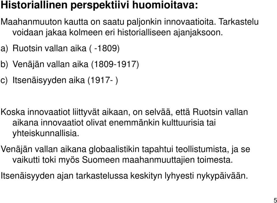 a) Ruotsin vallan aika ( -1809) b) Venäjän vallan aika (1809-1917) c) Itsenäisyyden aika (1917- ) Koska innovaatiot liittyvät aikaan, on selvää,