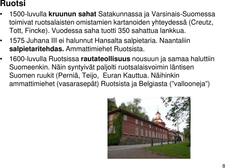 Ammattimiehet Ruotsista. 1600-luvulla Ruotsissa rautateollisuus nousuun ja samaa haluttiin Suomeenkin.