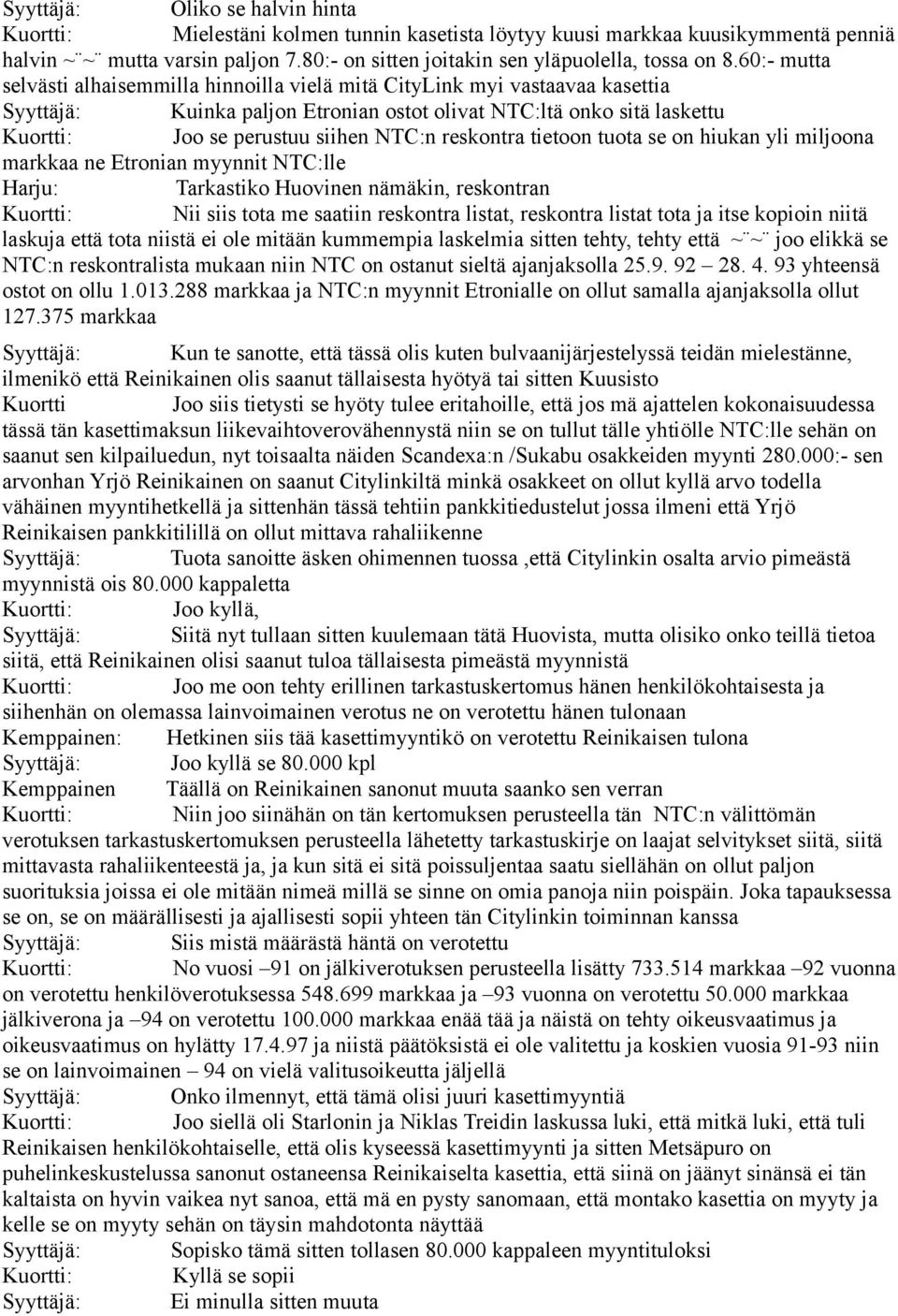 60:- mutta selvästi alhaisemmilla hinnoilla vielä mitä CityLink myi vastaavaa kasettia Syyttäjä: Kuinka paljon Etronian ostot olivat NTC:ltä onko sitä laskettu Kuortti: Joo se perustuu siihen NTC:n