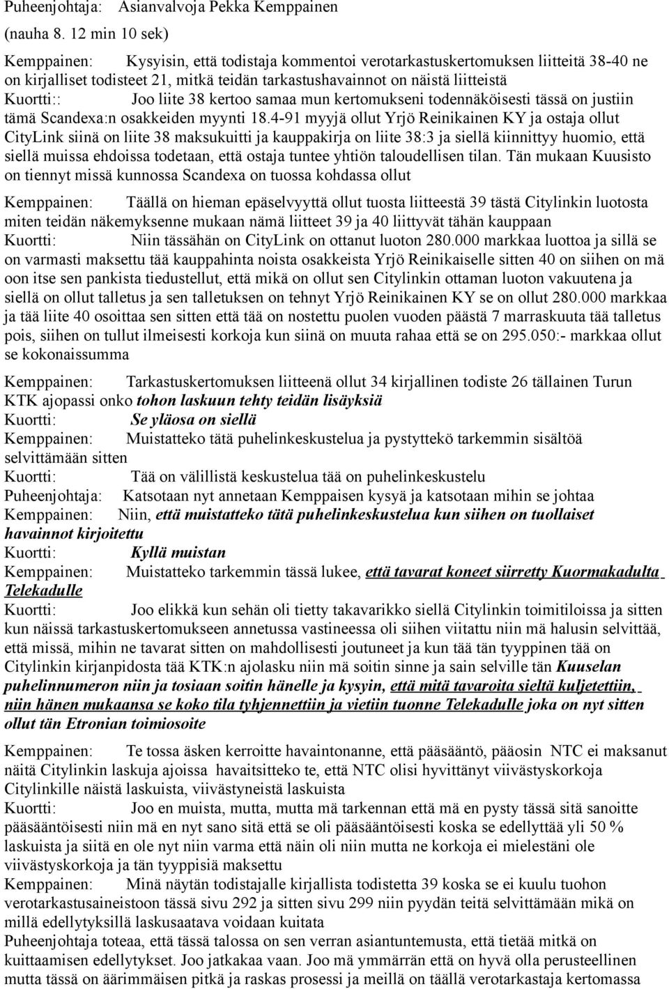 Joo liite 38 kertoo samaa mun kertomukseni todennäköisesti tässä on justiin tämä Scandexa:n osakkeiden myynti 18.