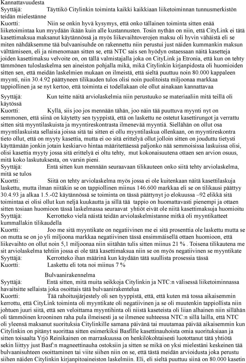 Tosin nythän on niin, että CityLink ei tätä kasettimaksua maksanut käytännössä ja myös liikevaihtoverojen maksu oli hyvin vähäistä eli se miten nähdäksemme tää bulvaanisuhde on rakennettu niin