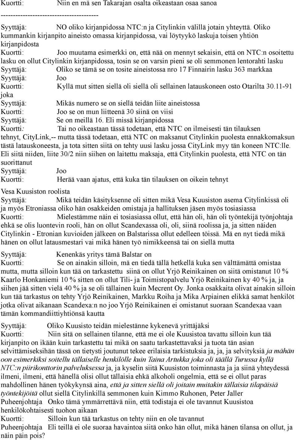 lasku on ollut Citylinkin kirjanpidossa, tosin se on varsin pieni se oli semmonen lentorahti lasku Syyttäjä: Oliko se tämä se on tosite aineistossa nro 17 Finnairin lasku 363 markkaa Syyttäjä: Joo