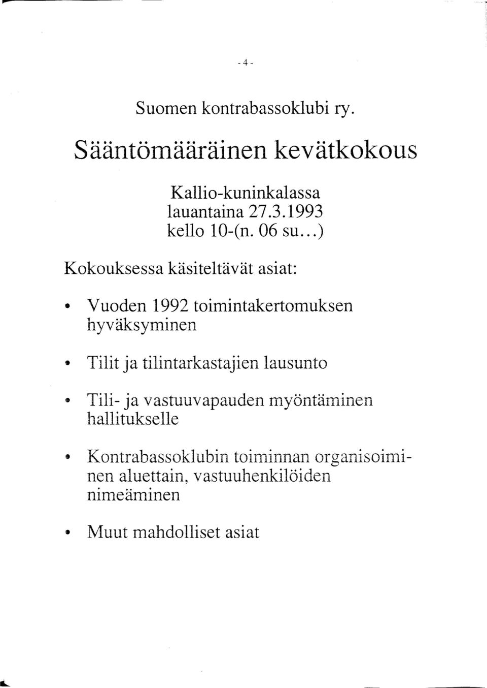 ..) Kokouksessa käsiteltävät asiat: Vuoden 1992 toimintakertomuksen hyväksyminen Tilit ja