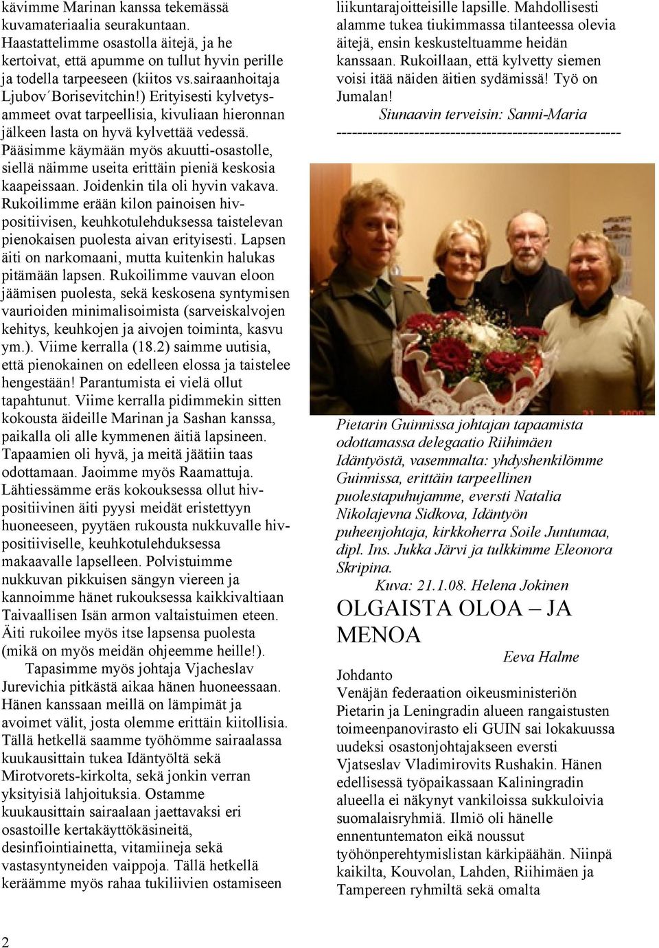 Pääsimme käymään myös akuutti-osastolle, siellä näimme useita erittäin pieniä keskosia kaapeissaan. Joidenkin tila oli hyvin vakava.