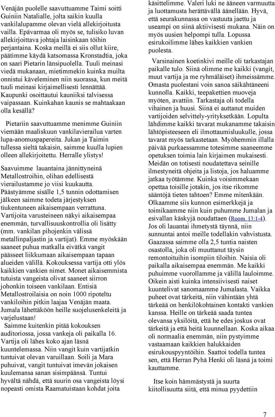 Koska meillä ei siis ollut kiire, päätimme käydä katsomassa Kronstadtia, joka on saari Pietarin länsipuolella.