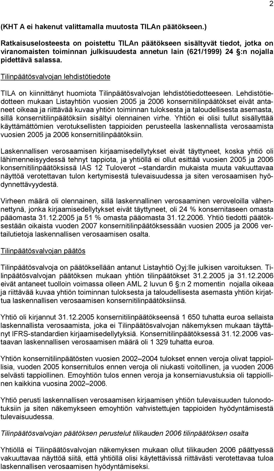 Tilinpäätösvalvojan lehdistötiedote TILA on kiinnittänyt huomiota Tilinpäätösvalvojan lehdistötiedotteeseen.