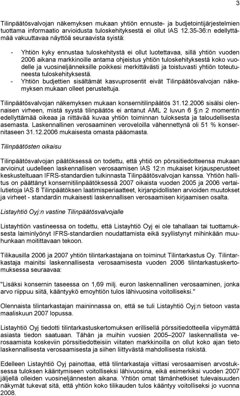 tuloskehityksestä koko vuodelle ja vuosineljänneksille poikkesi merkittävästi ja toistuvasti yhtiön toteutuneesta tuloskehityksestä.