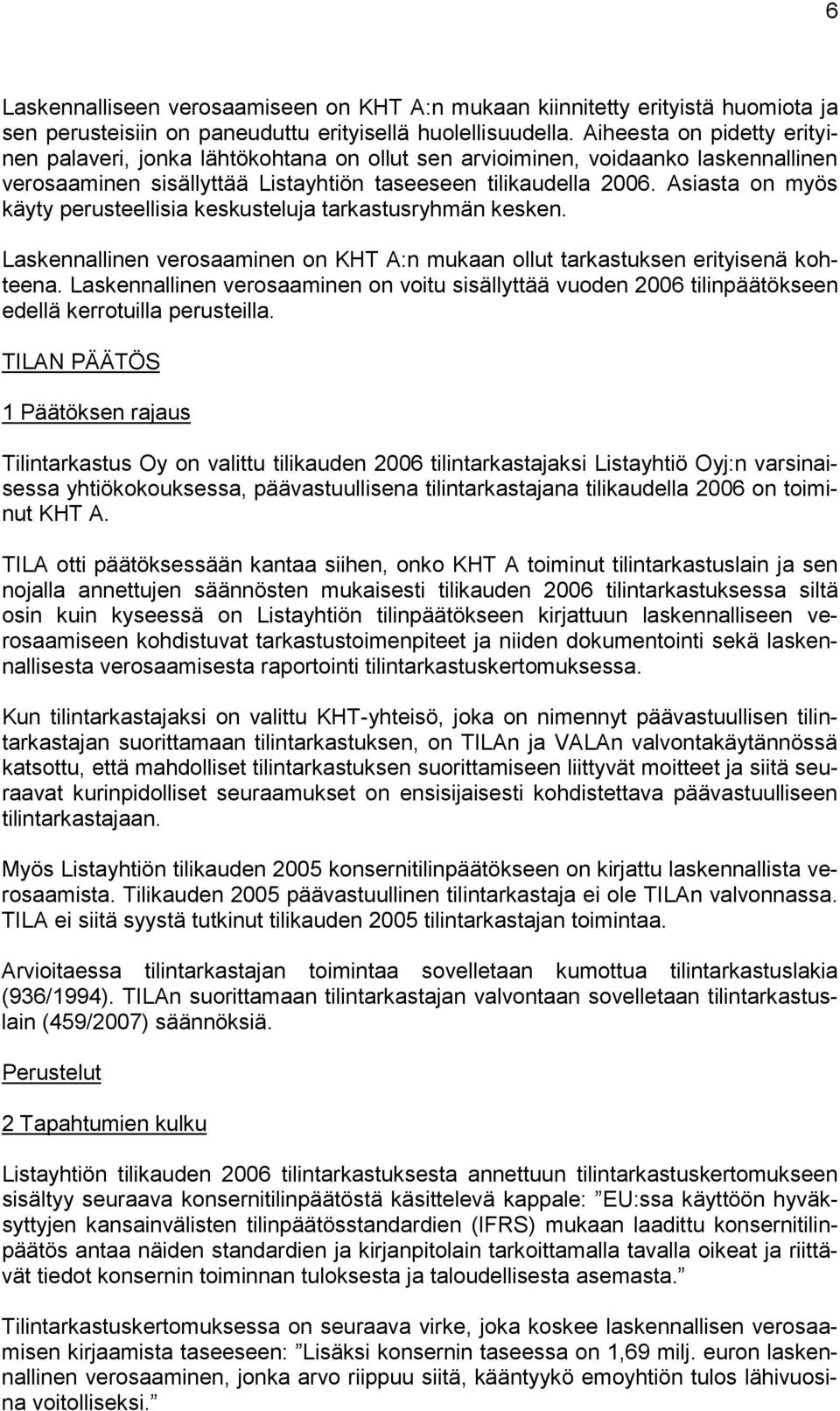 Asiasta on myös käyty perusteellisia keskusteluja tarkastusryhmän kesken. Laskennallinen verosaaminen on KHT A:n mukaan ollut tarkastuksen erityisenä kohteena.