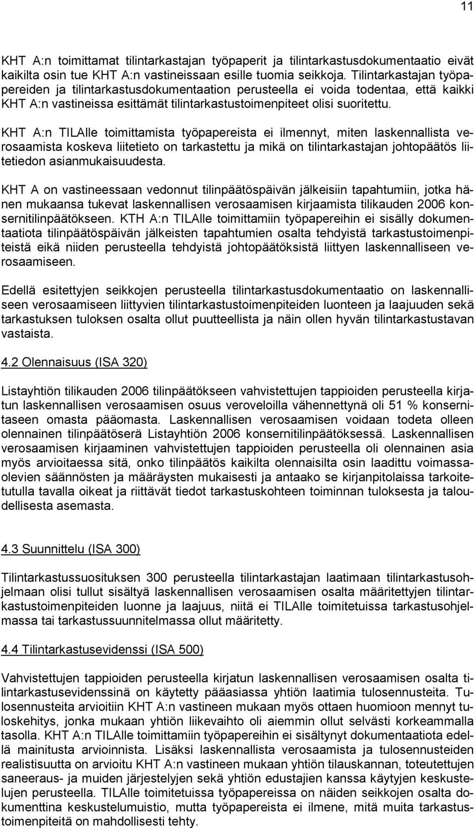 KHT A:n TILAlle toimittamista työpapereista ei ilmennyt, miten laskennallista verosaamista koskeva liitetieto on tarkastettu ja mikä on tilintarkastajan johtopäätös liitetiedon asianmukaisuudesta.