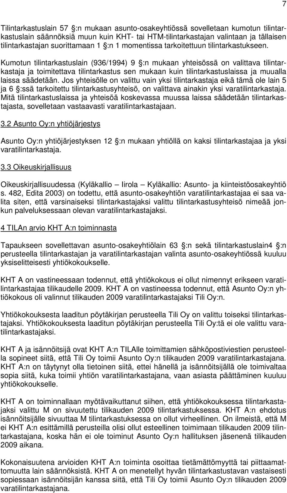 Kumotun tilintarkastuslain (936/1994) 9 :n mukaan yhteisössä on valittava tilintarkastaja ja toimitettava tilintarkastus sen mukaan kuin tilintarkastuslaissa ja muualla laissa säädetään.