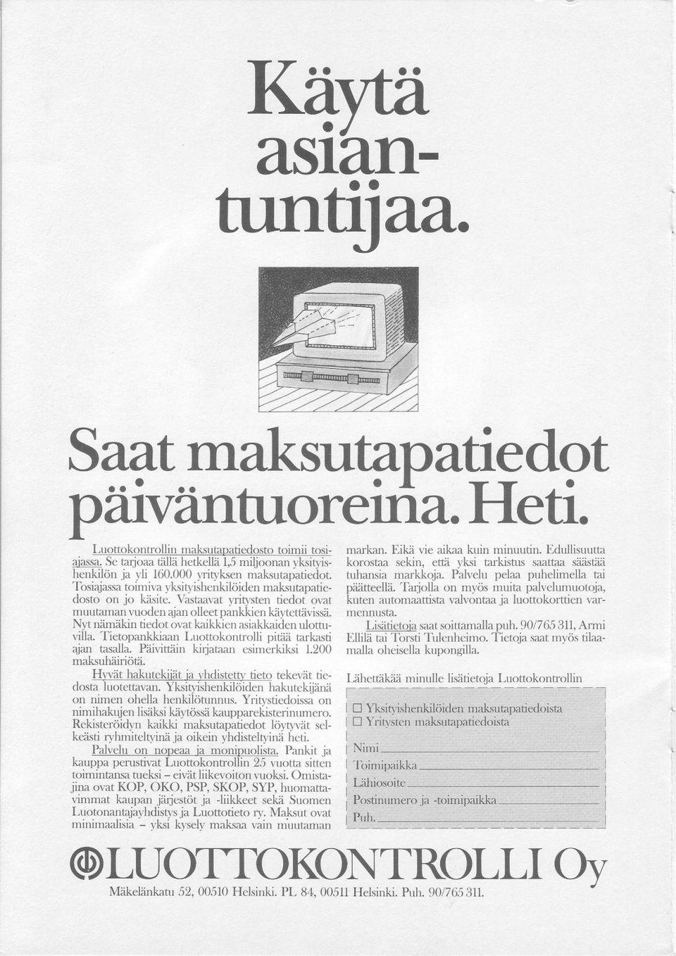 r p;inkkicn Lil rrrt;ir irri. Nyt n:irnikin tiedot or,at k:rikkien :r,si:rlikaidcn ulottrrvilla. Tietopankkiaan Luottokonh-olli pitfti talkr,sti aj;ur ta.dh. P;iiriruiirr kirjlt;r;lr.'irrrilkiksi l.