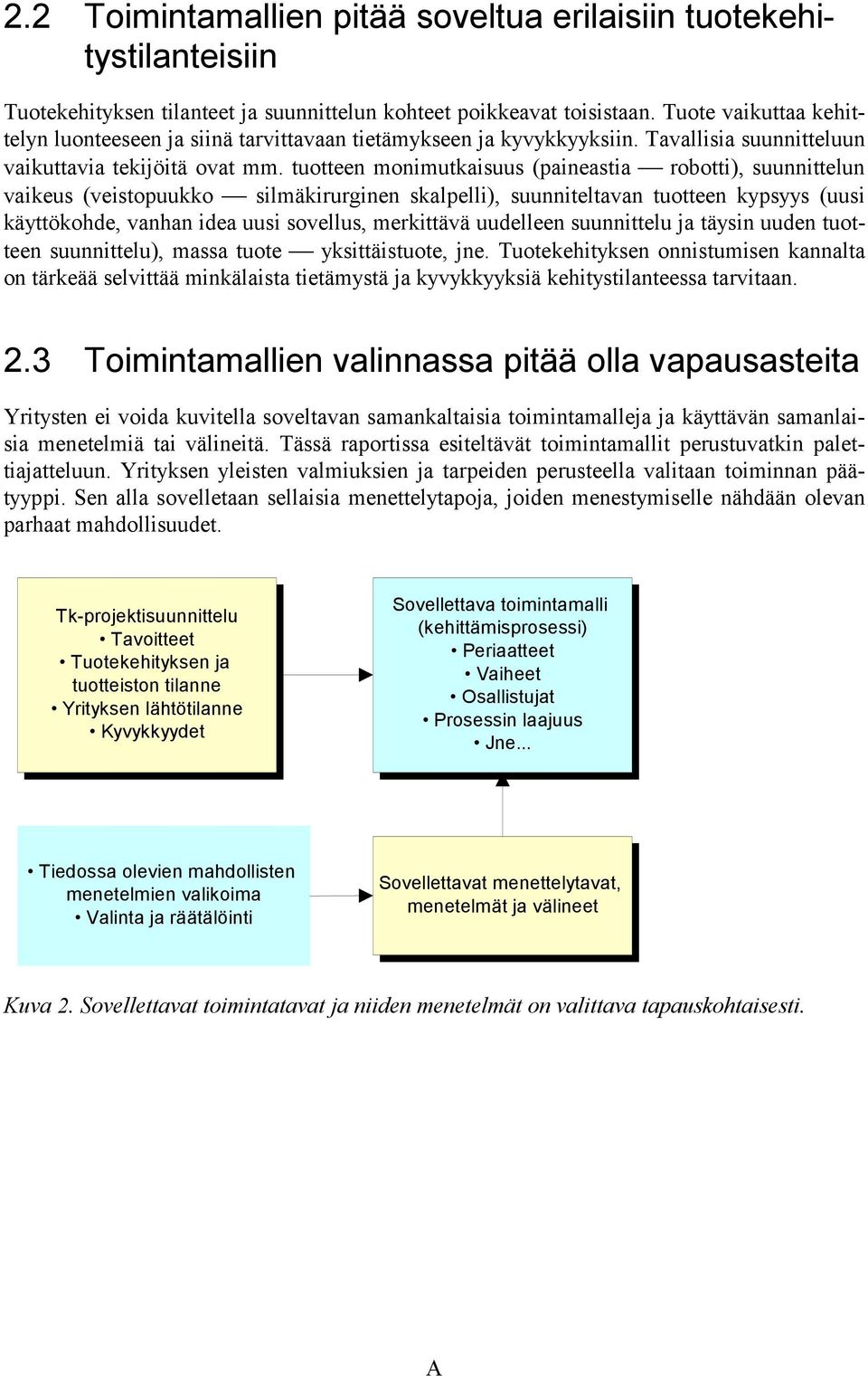 tuotteen monimutkaisuus (paineastia robotti), suunnittelun vaikeus (veistopuukko silmäkirurginen skalpelli), suunniteltavan tuotteen kypsyys (uusi käyttökohde, vanhan idea uusi sovellus, merkittävä