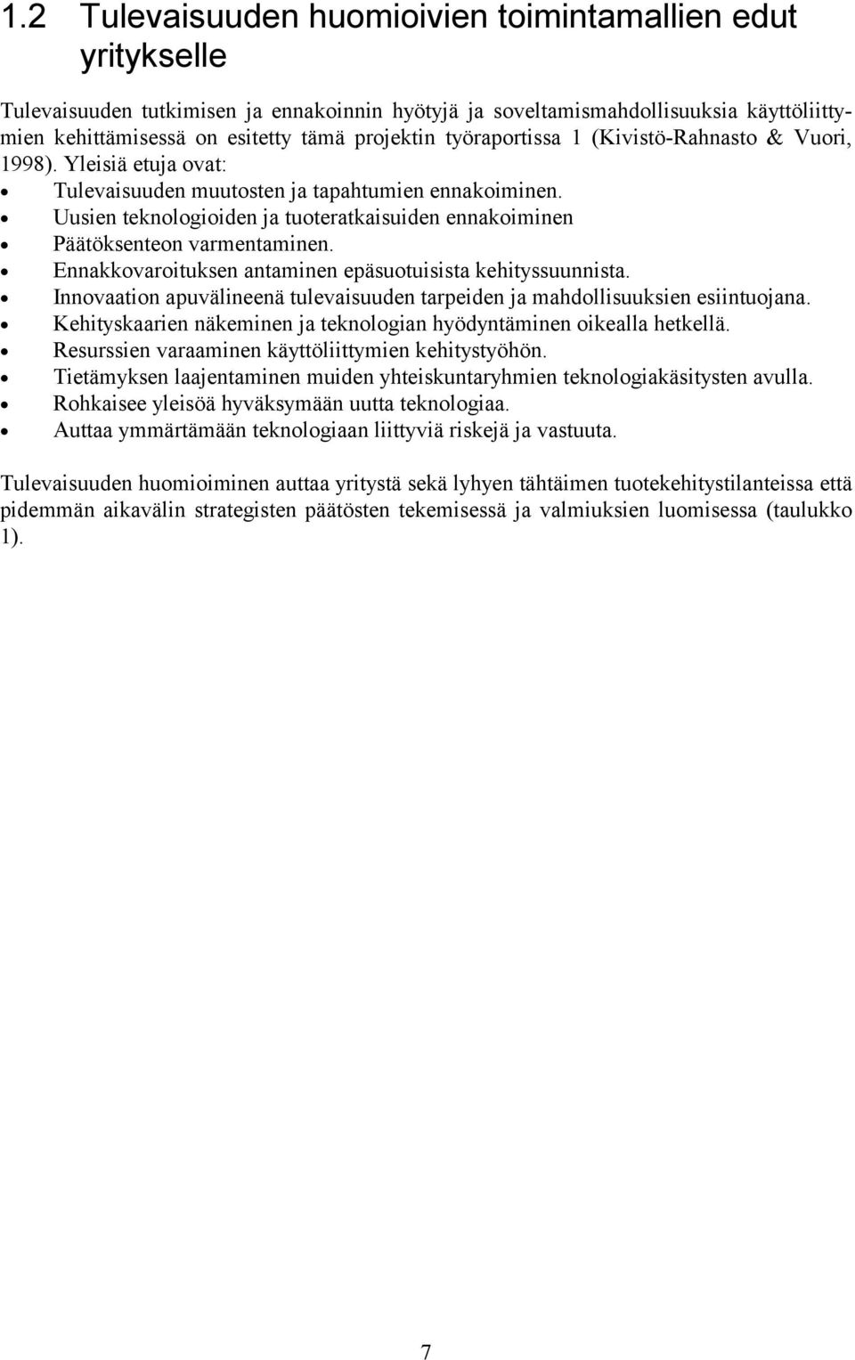 Uusien teknologioiden ja tuoteratkaisuiden ennakoiminen Päätöksenteon varmentaminen. Ennakkovaroituksen antaminen epäsuotuisista kehityssuunnista.