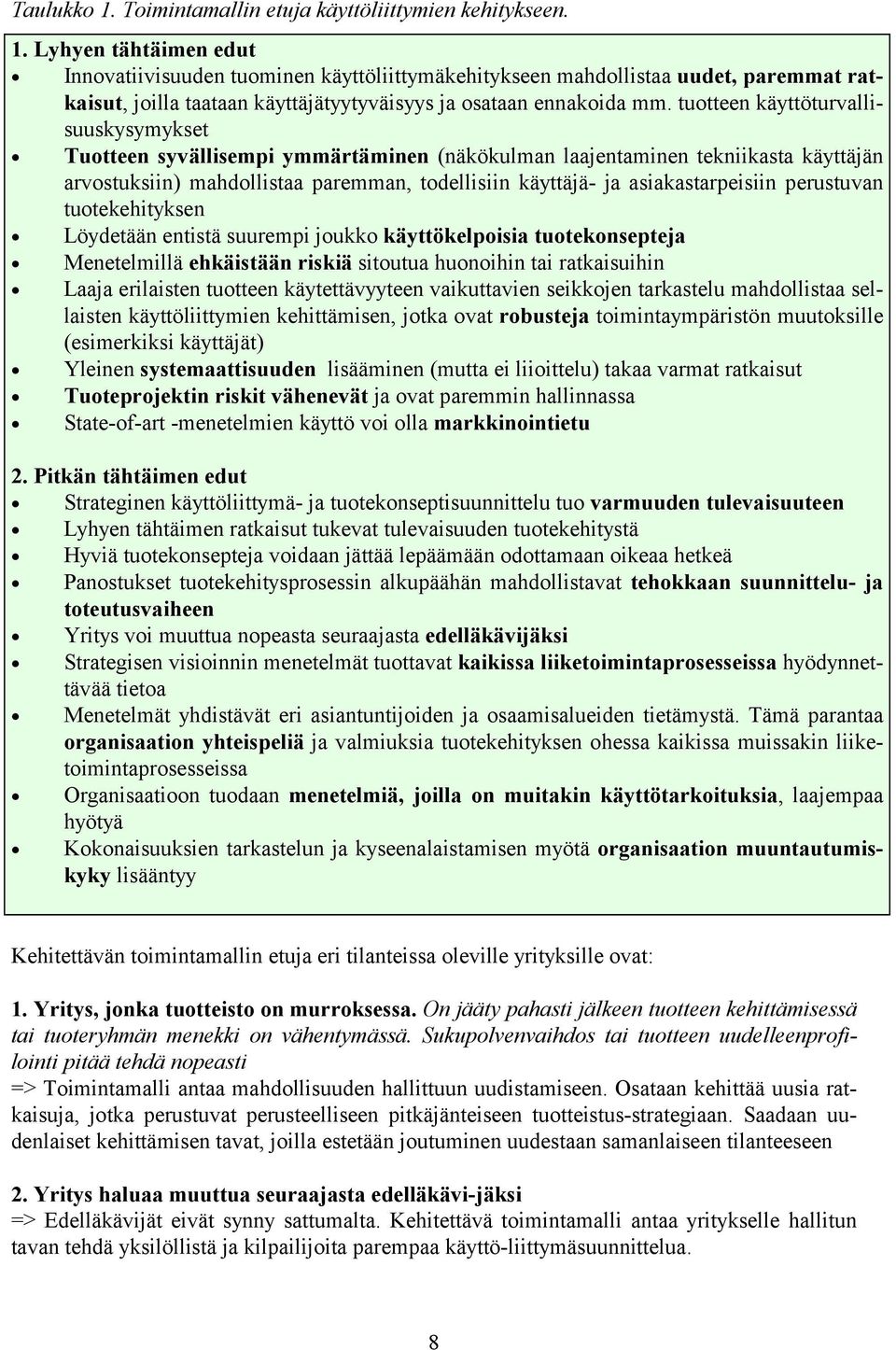 asiakastarpeisiin perustuvan tuotekehityksen Löydetään entistä suurempi joukko käyttökelpoisia tuotekonsepteja Menetelmillä ehkäistään riskiä sitoutua huonoihin tai ratkaisuihin Laaja erilaisten