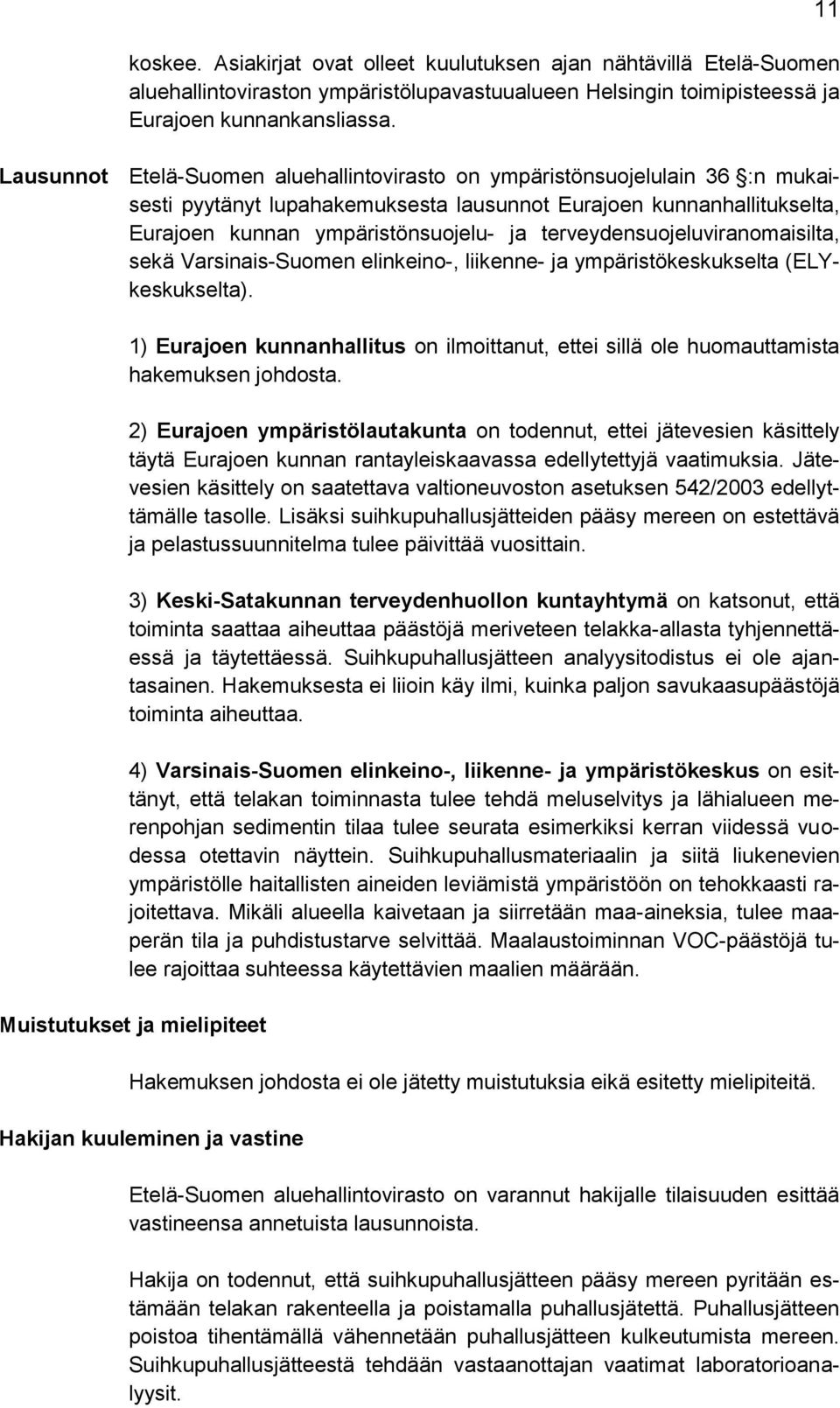 terveydensuojeluviranomaisilta, sekä Varsinais-Suomen elinkeino-, liikenne- ja ympäristökeskukselta (ELYkeskukselta).