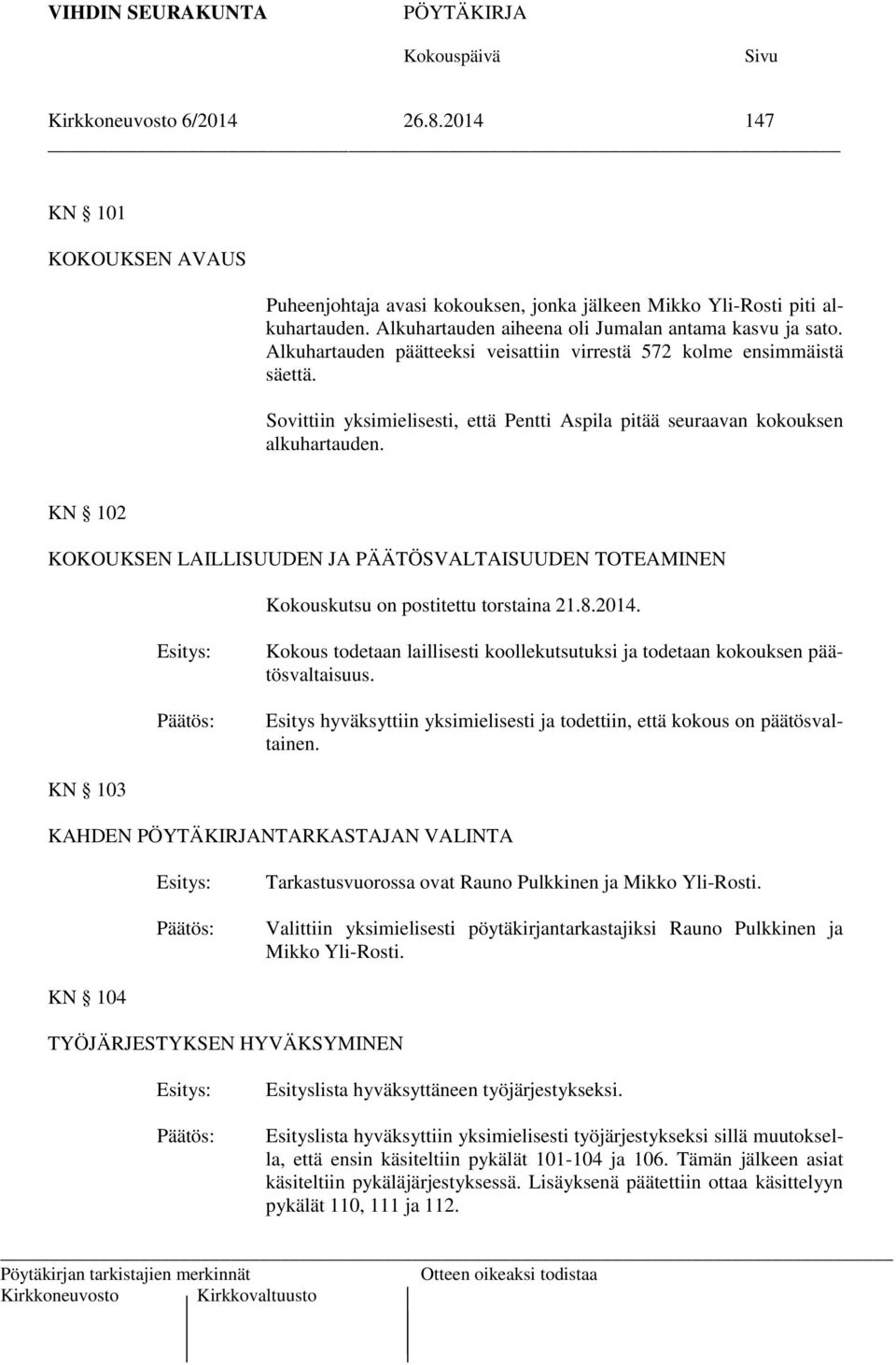 KN 102 KOKOUKSEN LAILLISUUDEN JA PÄÄTÖSVALTAISUUDEN TOTEAMINEN Kokouskutsu on postitettu torstaina 21.8.2014.