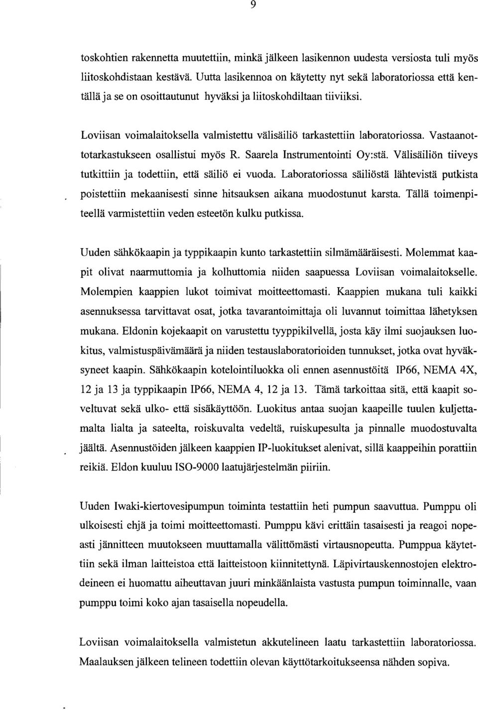 Loviisan voimalaitoksella valmistettu välisäiliö tarkastettiin laboratoriossa. Vastaanottotarkastukseen osallistui myös R. Saarela Instrumentointi Oy:stä.