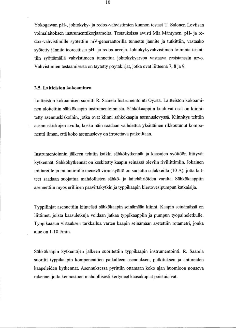 Johtokykyvahvistimen toiminta testattiin syöttämällä vahvistimeen tunnettua johtokykyarvoa vastaava resistanssin arvo.