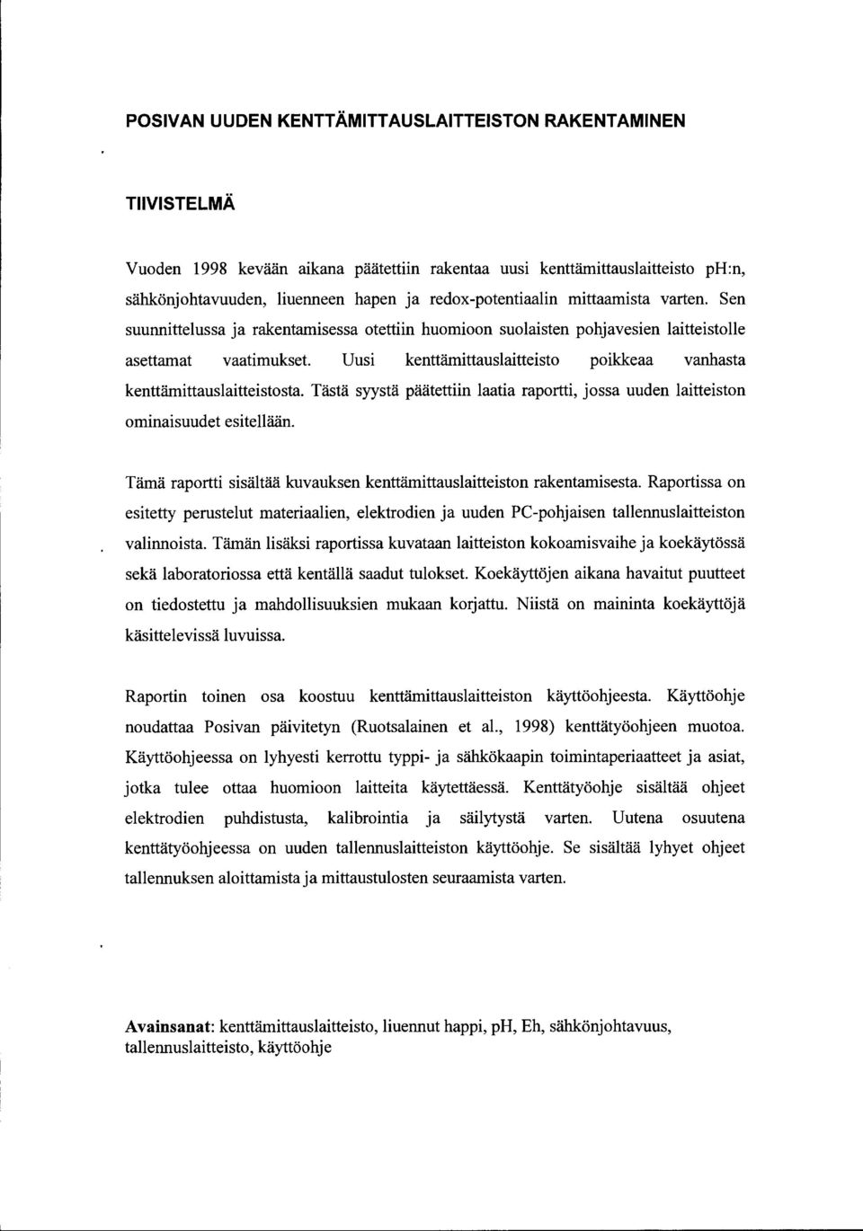 Uusi kenttämittauslaitteisto poikkeaa vanhasta kenttämittauslaitteistosta. Tästä syystä päätettiin laatia raportti, jossa uuden laitteiston ominaisuudet esitellään.