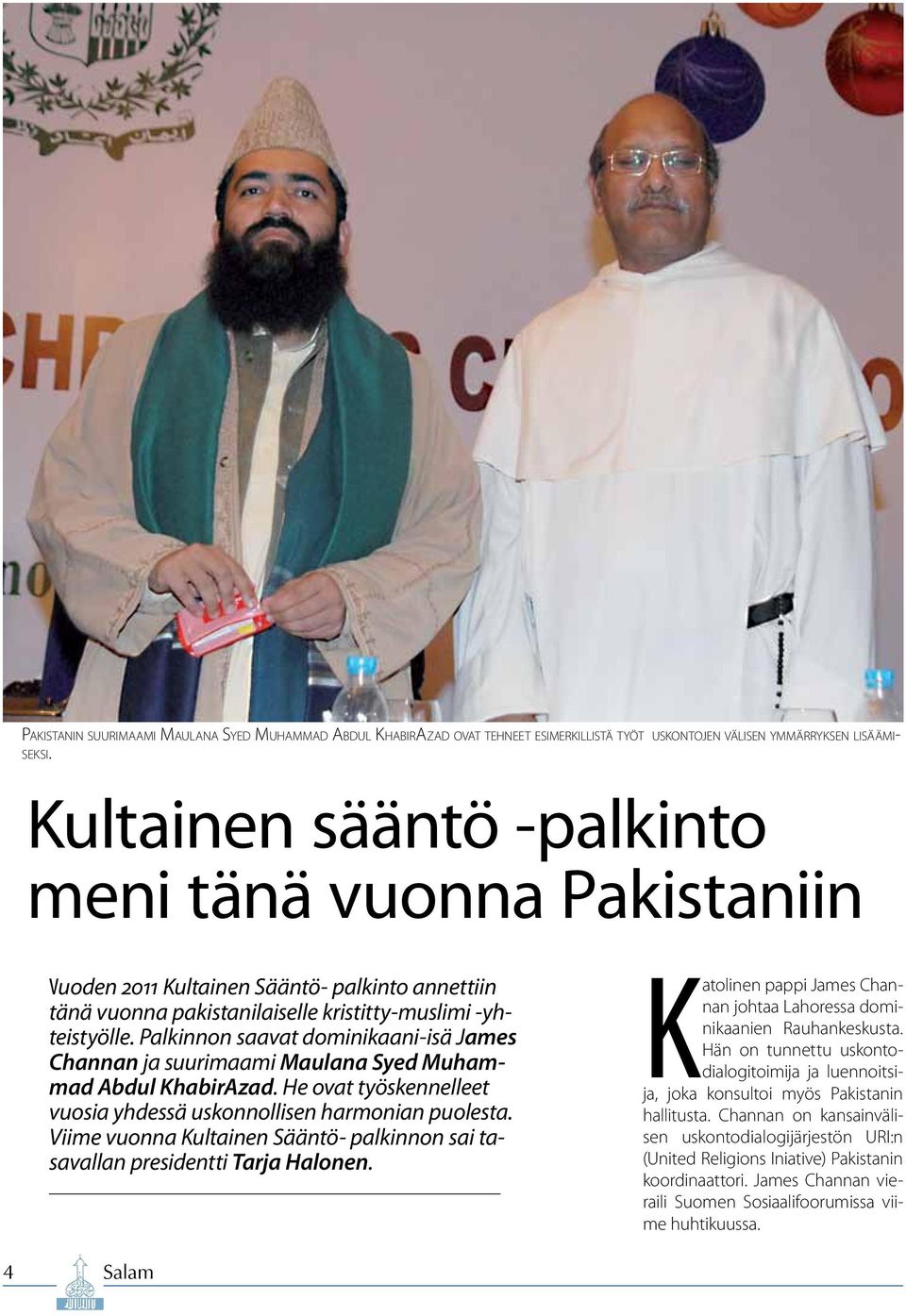 Palkinnon saavat dominikaani-isä James Channan ja suurimaami Maulana Syed Muhammad Abdul KhabirAzad. He ovat työskennelleet vuosia yhdessä uskonnollisen harmonian puolesta.