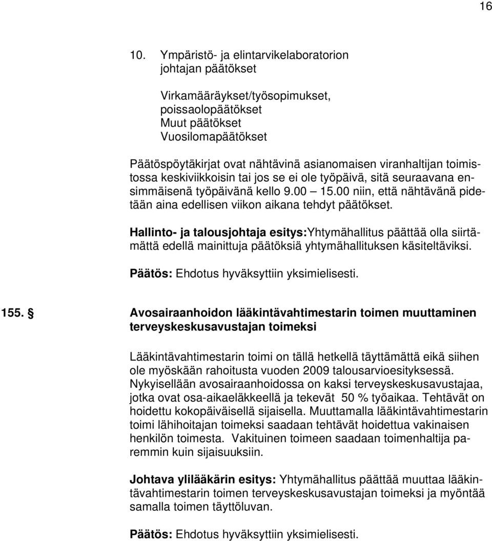 viranhaltijan toimistossa keskiviikkoisin tai jos se ei ole työpäivä, sitä seuraavana ensimmäisenä työpäivänä kello 9.00 15.