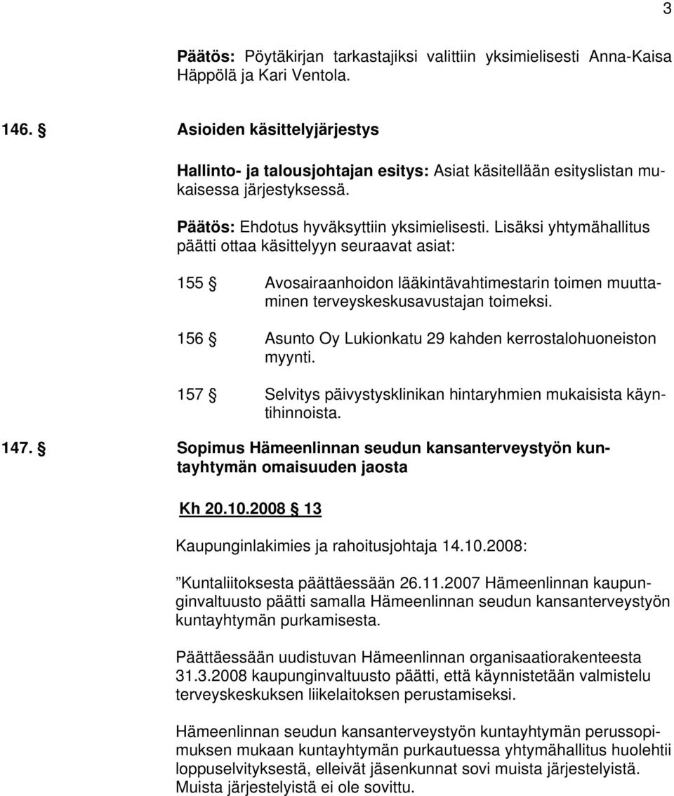 Lisäksi yhtymähallitus päätti ottaa käsittelyyn seuraavat asiat: 155 Avosairaanhoidon lääkintävahtimestarin toimen muuttaminen terveyskeskusavustajan toimeksi.