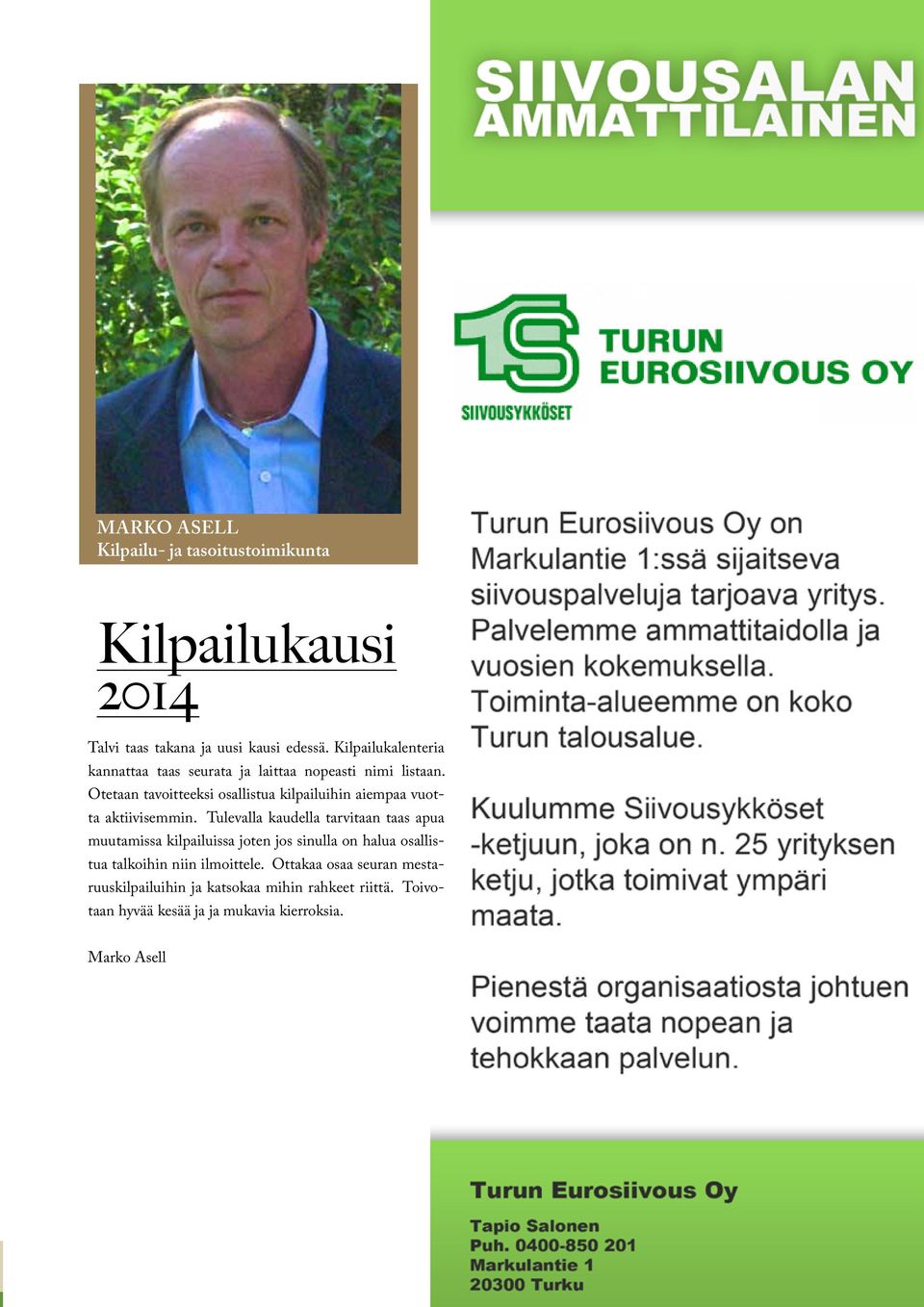 Otetaan tavoitteeksi osallistua kilpailuihin aiempaa vuotta aktiivisemmin.